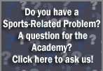 Avez-vous un problème de sport-connexes?  Une question pour l'Académie?  Cliquez ici pour nous demander!